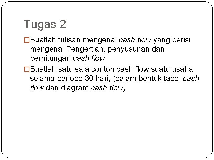 Tugas 2 �Buatlah tulisan mengenai cash flow yang berisi mengenai Pengertian, penyusunan dan perhitungan