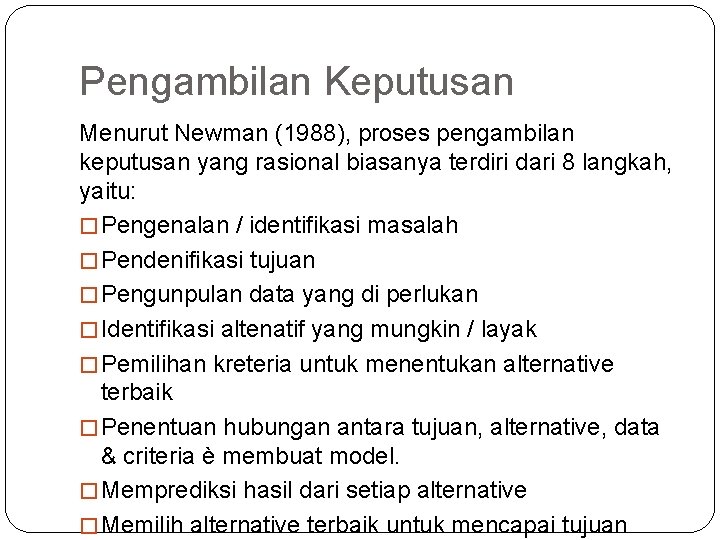 Pengambilan Keputusan Menurut Newman (1988), proses pengambilan keputusan yang rasional biasanya terdiri dari 8