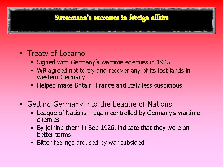 Stresemann’s successes in foreign affairs § Treaty of Locarno § Signed with Germany’s wartime