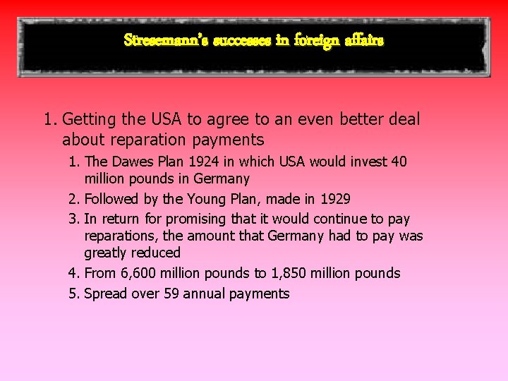 Stresemann’s successes in foreign affairs 1. Getting the USA to agree to an even