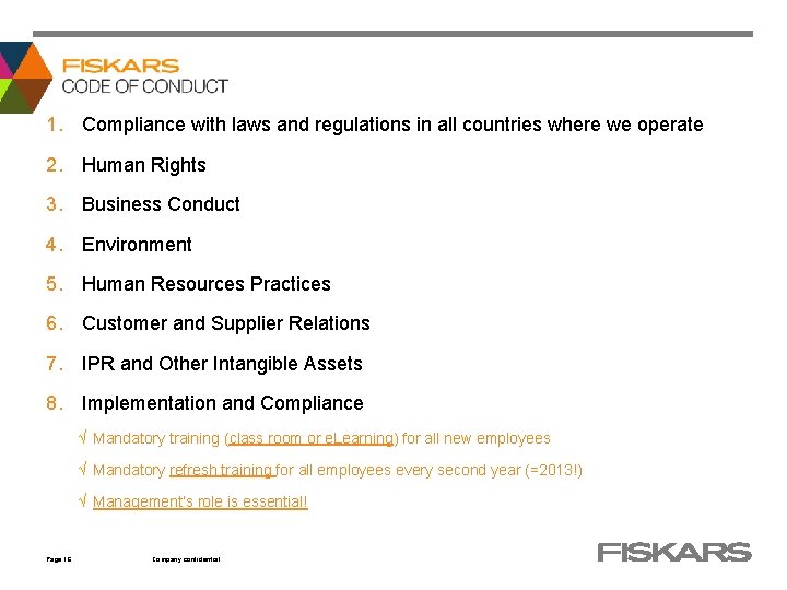 1. Compliance with laws and regulations in all countries where we operate 2. Human
