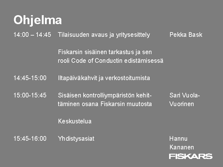 Ohjelma 14: 00 – 14: 45 Tilaisuuden avaus ja yritysesittely Pekka Bask Fiskarsin sisäinen