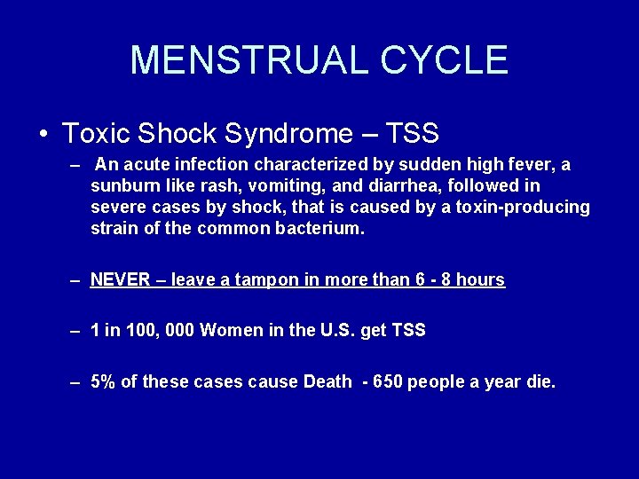 MENSTRUAL CYCLE • Toxic Shock Syndrome – TSS – An acute infection characterized by