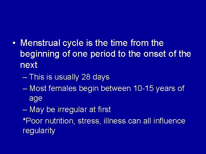  • Menstrual cycle is the time from the beginning of one period to