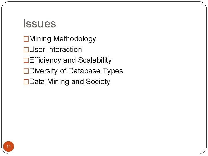 Issues �Mining Methodology �User Interaction �Efficiency and Scalability �Diversity of Database Types �Data Mining