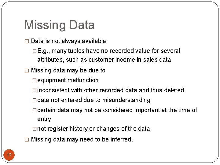 Missing Data � Data is not always available �E. g. , many tuples have