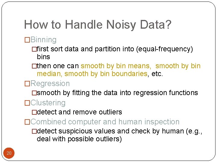 How to Handle Noisy Data? �Binning �first sort data and partition into (equal-frequency) bins
