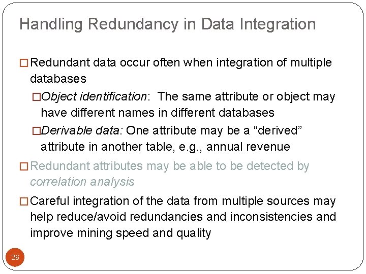 Handling Redundancy in Data Integration � Redundant data occur often when integration of multiple