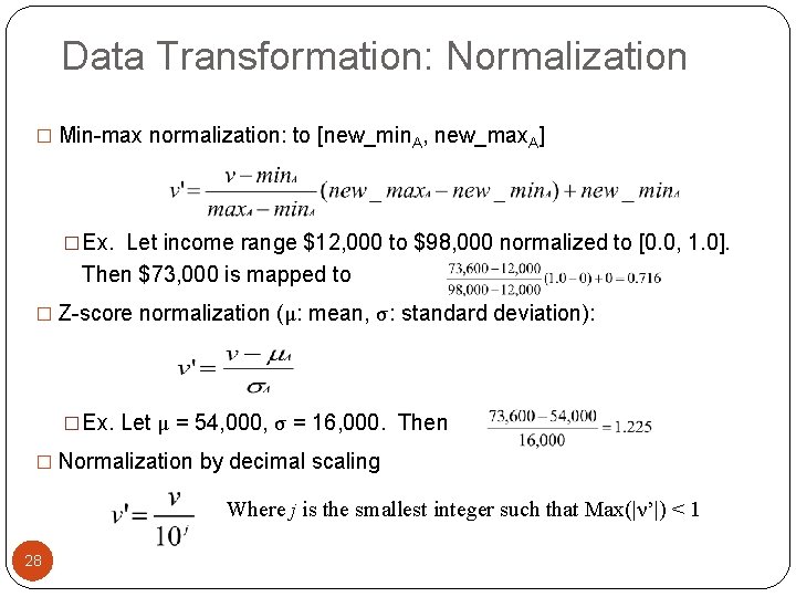 Data Transformation: Normalization � Min-max normalization: to [new_min. A, new_max. A] �Ex. Let income