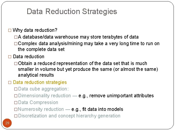 Data Reduction Strategies � Why data reduction? �A database/data warehouse may store terabytes of