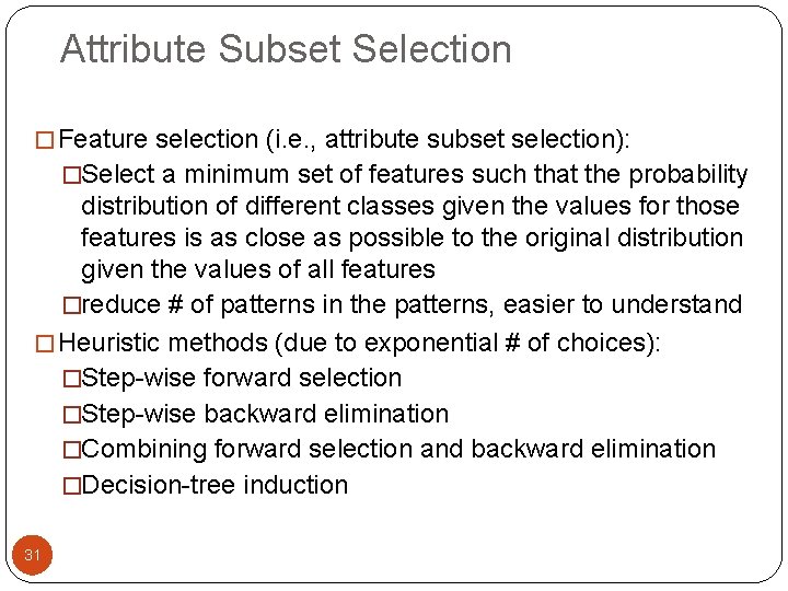 Attribute Subset Selection � Feature selection (i. e. , attribute subset selection): �Select a