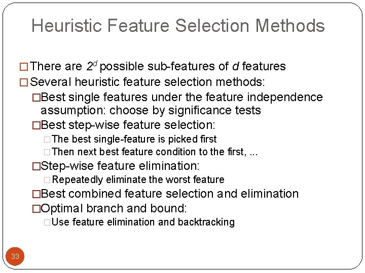 Heuristic Feature Selection Methods � There are 2 d possible sub-features of d features