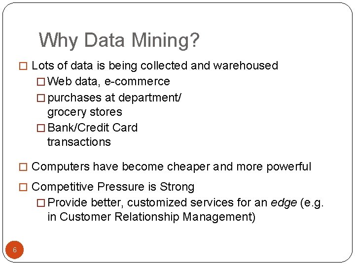 Why Data Mining? � Lots of data is being collected and warehoused � Web