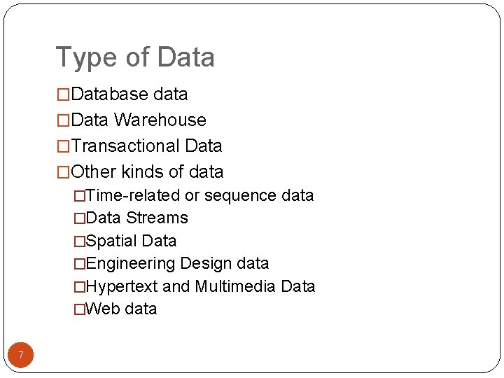 Type of Data �Database data �Data Warehouse �Transactional Data �Other kinds of data �Time-related