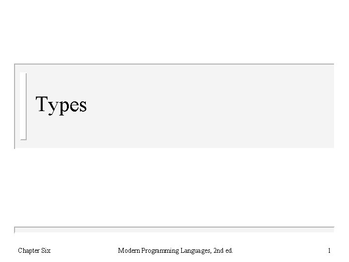 Types Chapter Six Modern Programming Languages, 2 nd ed. 1 