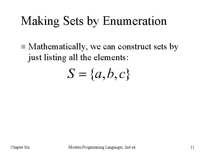 Making Sets by Enumeration n Mathematically, we can construct sets by just listing all