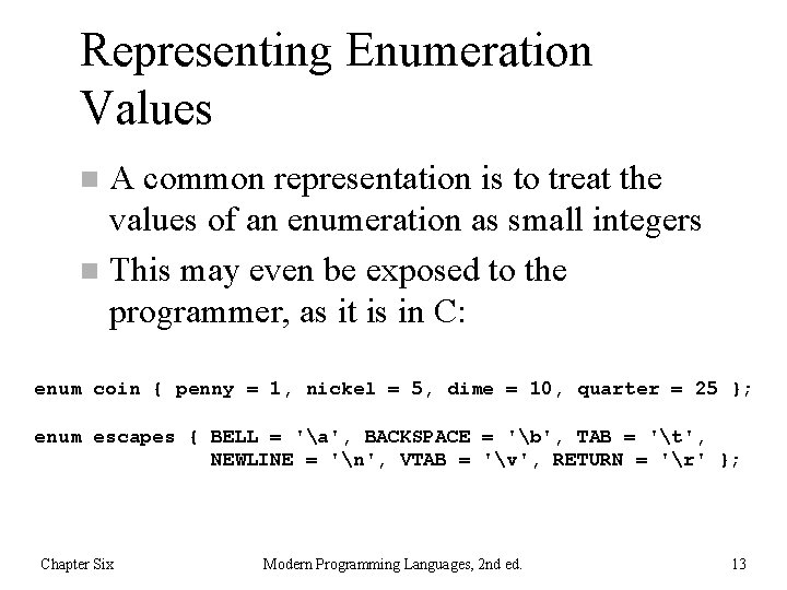 Representing Enumeration Values A common representation is to treat the values of an enumeration