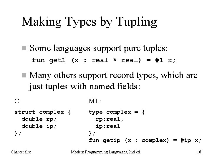 Making Types by Tupling n Some languages support pure tuples: fun get 1 (x