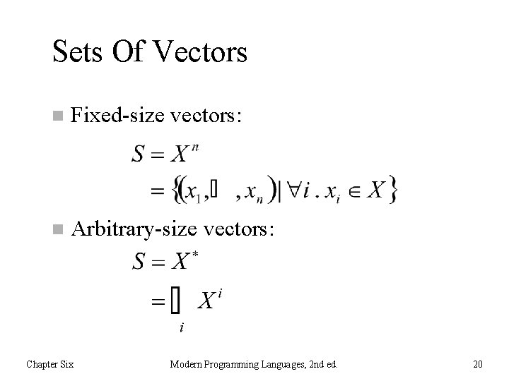 Sets Of Vectors n Fixed-size vectors: n Arbitrary-size vectors: Chapter Six Modern Programming Languages,