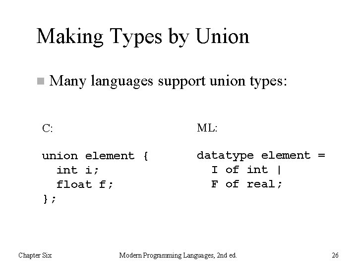 Making Types by Union n Many languages support union types: C: ML: union element