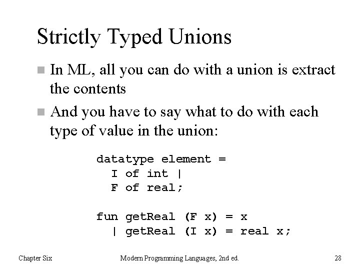 Strictly Typed Unions In ML, all you can do with a union is extract