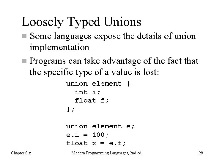 Loosely Typed Unions Some languages expose the details of union implementation n Programs can
