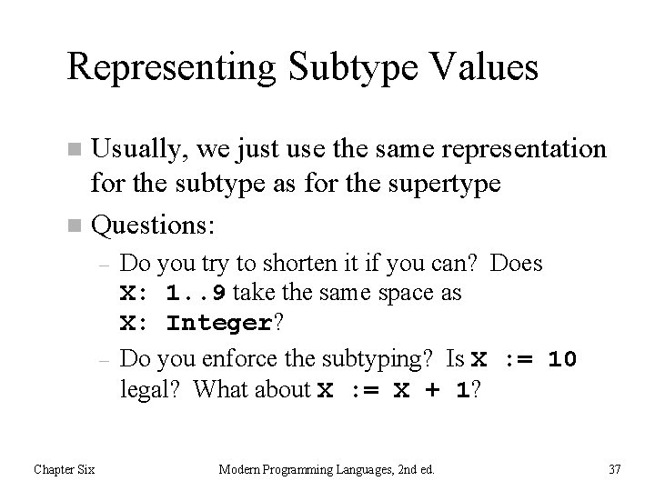 Representing Subtype Values Usually, we just use the same representation for the subtype as