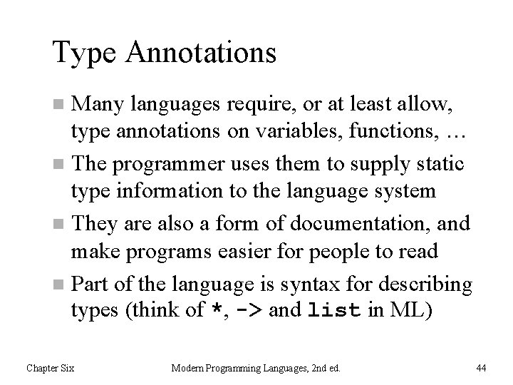 Type Annotations Many languages require, or at least allow, type annotations on variables, functions,