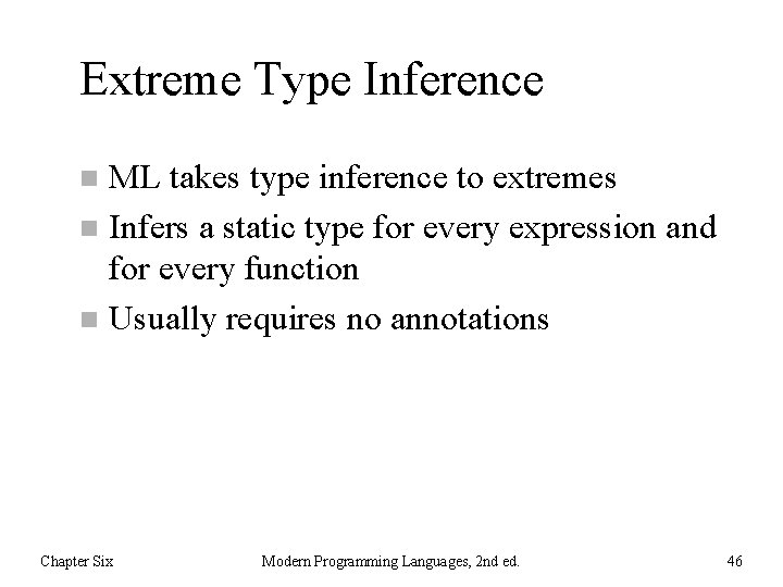 Extreme Type Inference ML takes type inference to extremes n Infers a static type