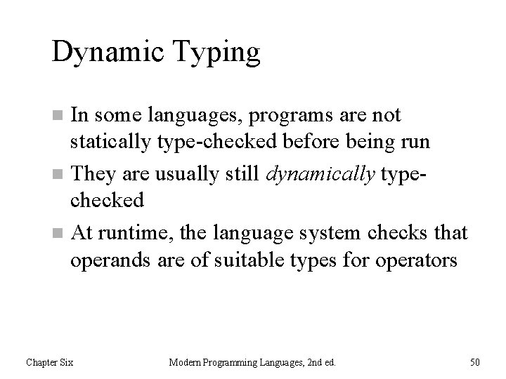 Dynamic Typing In some languages, programs are not statically type-checked before being run n