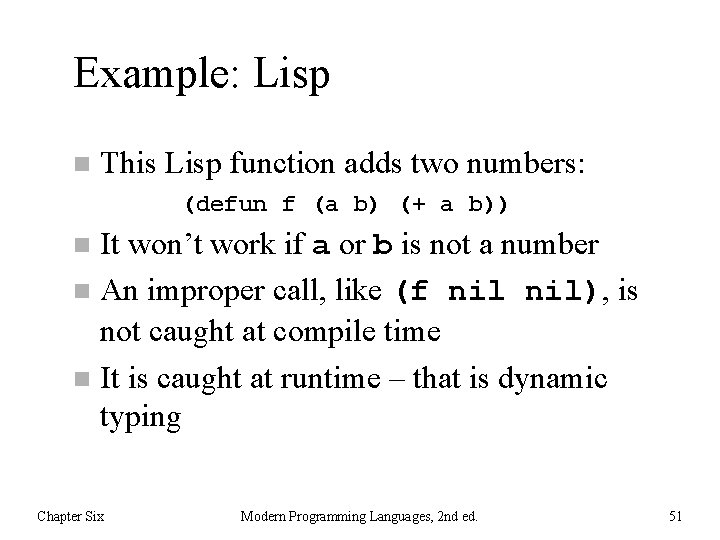 Example: Lisp n This Lisp function adds two numbers: (defun f (a b) (+