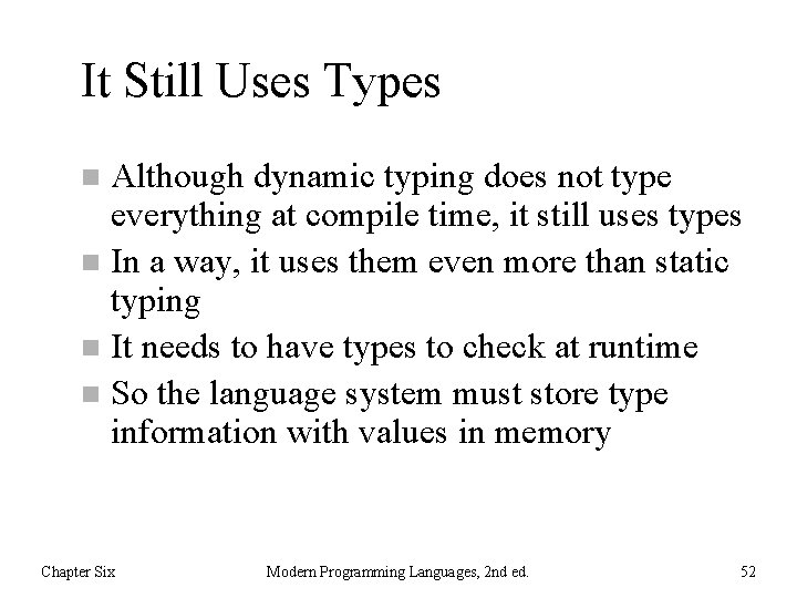 It Still Uses Types Although dynamic typing does not type everything at compile time,