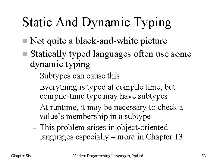 Static And Dynamic Typing Not quite a black-and-white picture n Statically typed languages often