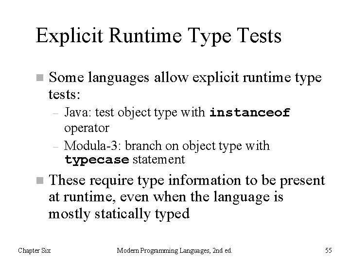 Explicit Runtime Type Tests n Some languages allow explicit runtime type tests: – –