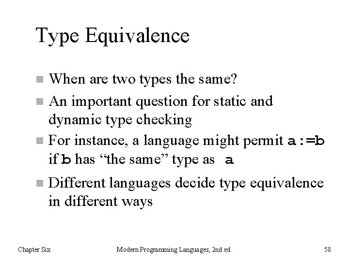 Type Equivalence When are two types the same? n An important question for static