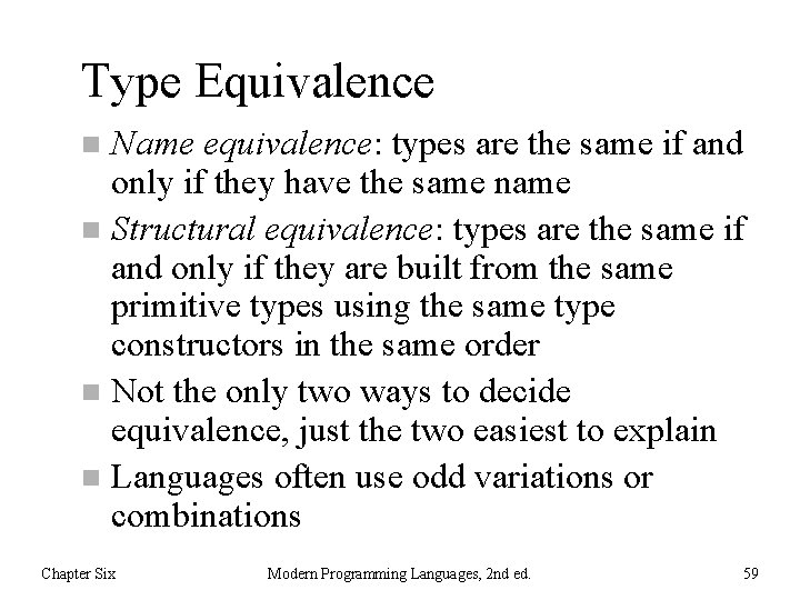 Type Equivalence Name equivalence: types are the same if and only if they have
