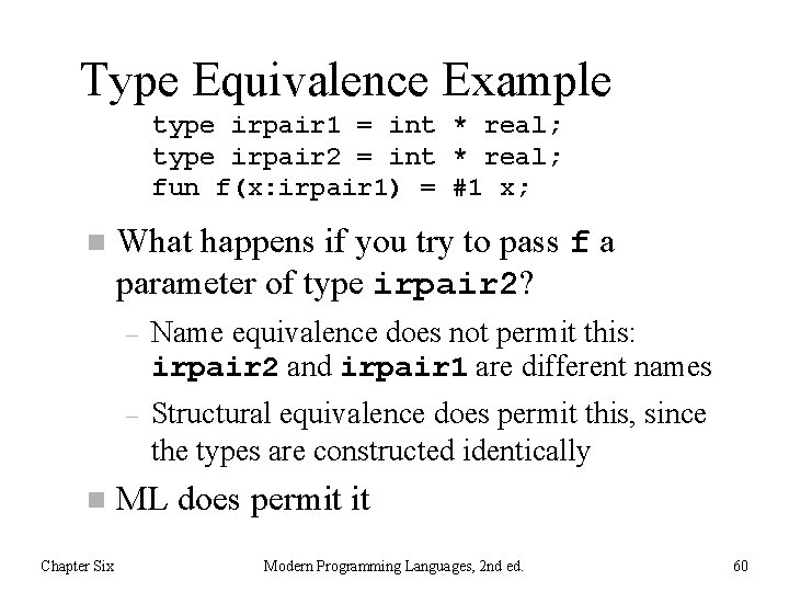 Type Equivalence Example type irpair 1 = int * real; type irpair 2 =