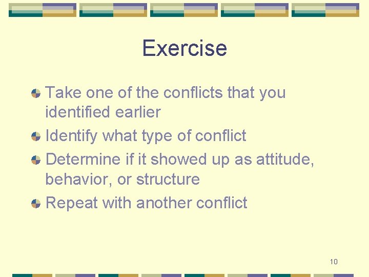Exercise Take one of the conflicts that you identified earlier Identify what type of