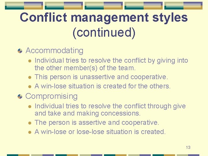 Conflict management styles (continued) Accommodating l l l Individual tries to resolve the conflict
