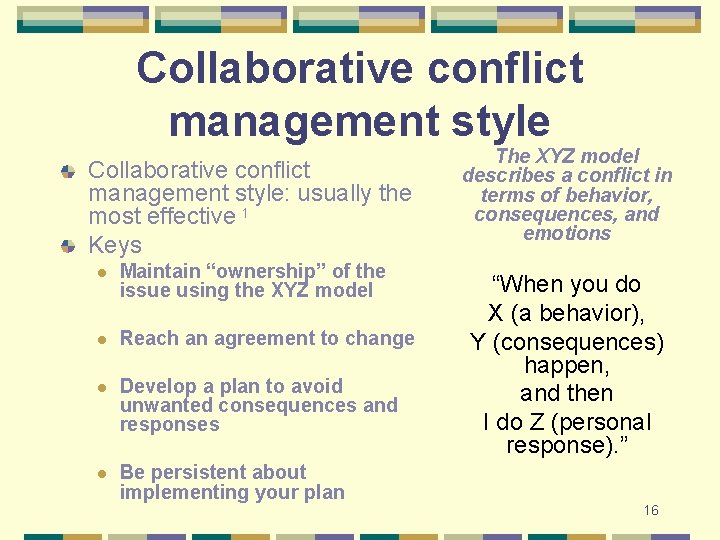 Collaborative conflict management style: usually the most effective 1 Keys l Maintain “ownership” of