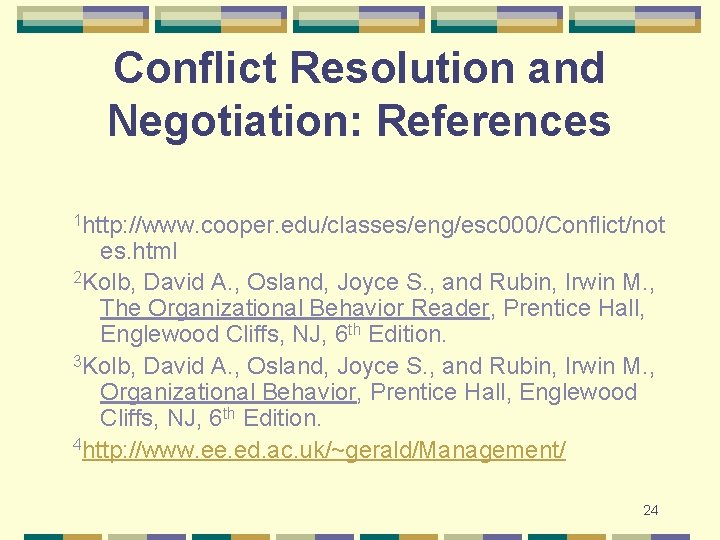 Conflict Resolution and Negotiation: References 1 http: //www. cooper. edu/classes/eng/esc 000/Conflict/not es. html 2