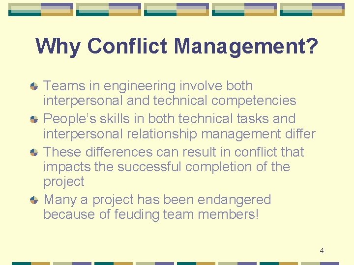 Why Conflict Management? Teams in engineering involve both interpersonal and technical competencies People’s skills