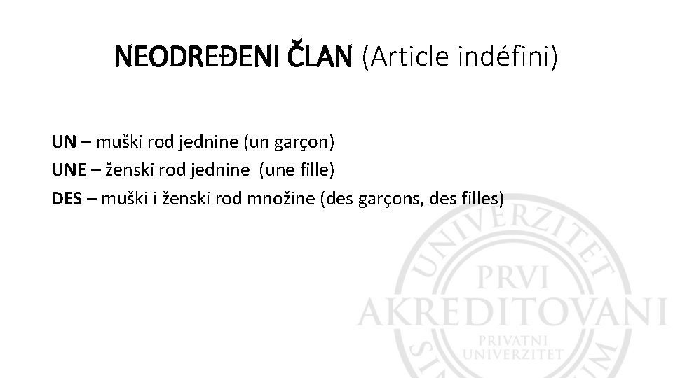 NEODREĐENI ČLAN (Article indéfini) UN – muški rod jednine (un garçon) UNE – ženski NEODREĐENI ČLAN (Article indéfini) UN – muški rod jednine (un garçon) UNE – ženski