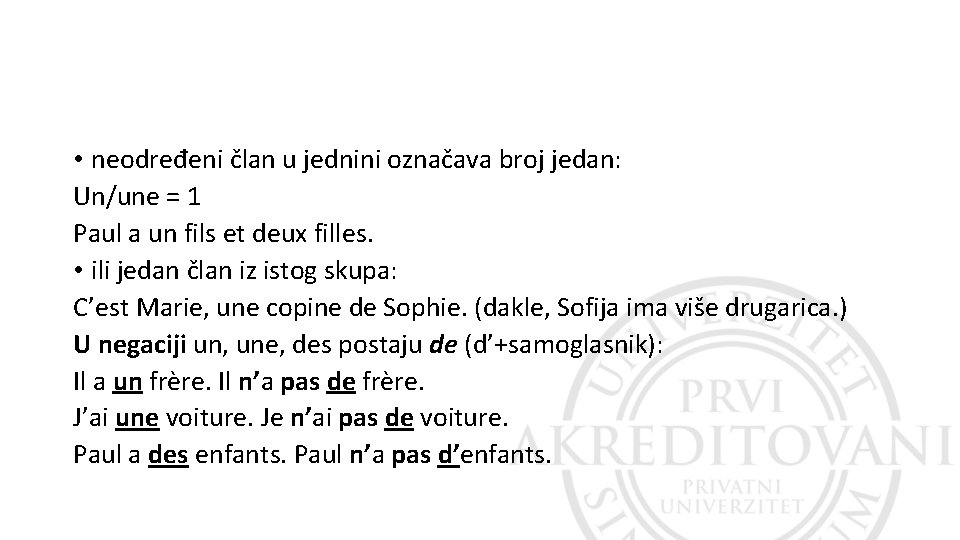 • neodređeni član u jednini označava broj jedan: Un/une = 1 Paul a • neodređeni član u jednini označava broj jedan: Un/une = 1 Paul a