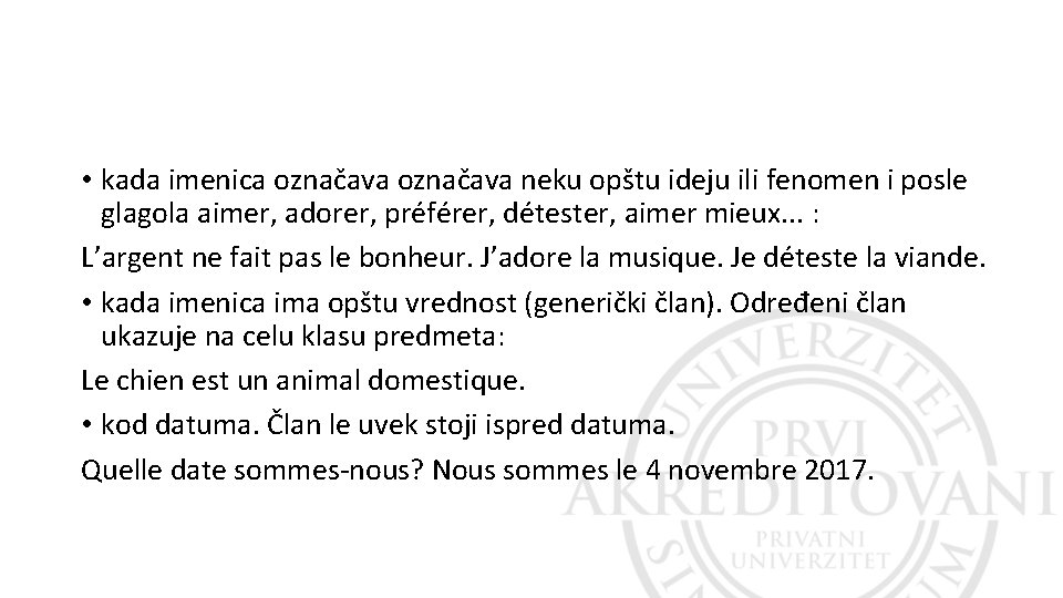 • kada imenica označava neku opštu ideju ili fenomen i posle glagola aimer, • kada imenica označava neku opštu ideju ili fenomen i posle glagola aimer,
