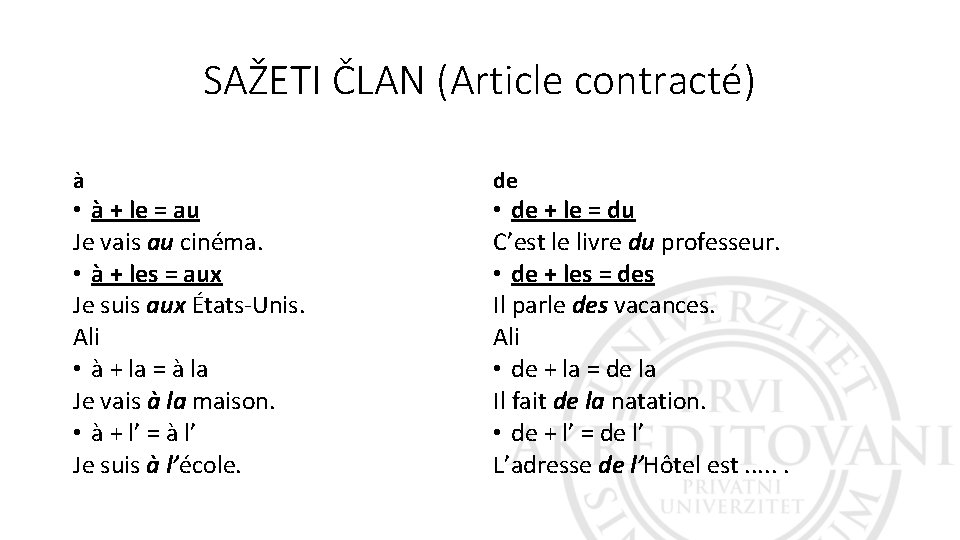 SAŽETI ČLAN (Article contracté) à • à + le = au Je vais au SAŽETI ČLAN (Article contracté) à • à + le = au Je vais au