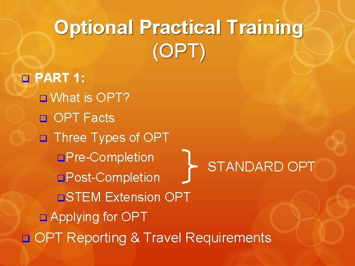 Optional Practical Training (OPT) q PART 1: q What is OPT? q OPT Facts