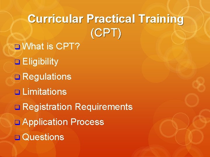 Curricular Practical Training (CPT) q What is CPT? q Eligibility q Regulations q Limitations