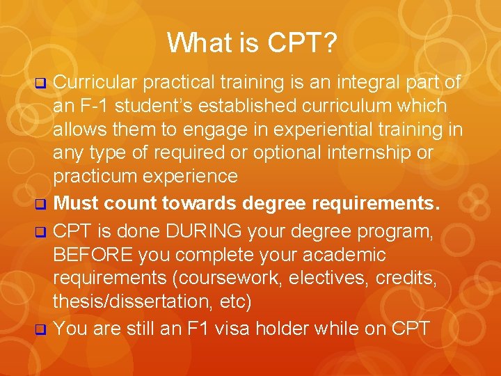 What is CPT? Curricular practical training is an integral part of an F-1 student’s