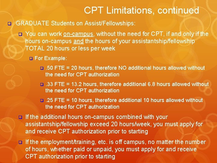 CPT Limitations, continued q GRADUATE Students on Assist/Fellowships: q You can work on-campus, without